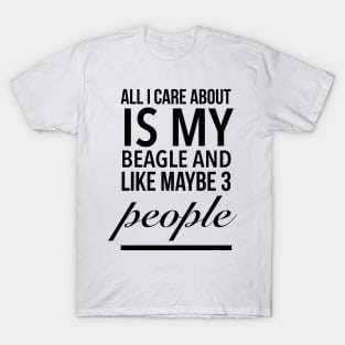 All I care about is my beagle dog funny beagle dog lover T-Shirt